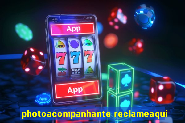 photoacompanhante reclameaqui